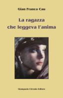 La ragazza che leggeva l'anima di Gian Franco Cau edito da Cirronis Giampaolo Editore