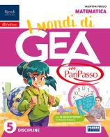 I mondi di GEA con PariPasso. Tomo Scientifico. Con Matematica, Scienze e Tecnologia. Per la 5ª classe della Scuola elementare. Con e-book. Con espansione online vol. 2 di Daniela Bianchi, Gemma Bozzini, Gruppo Pleiadi edito da Fabbri