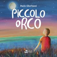 Piccolo orco di Paolo Gherbassi edito da MdS Editore