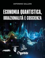 Economia quantistica, irrazionalità e coscienza di Antonino Galloni edito da Byoblu
