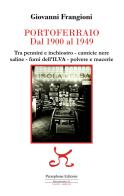 Portoferraio dal 1900 al 1949. Tra pennini e inchiostro, camicie nere, saline, fumi dell'ILVA, polvere e macerie di Giovanni Frangioni edito da Persephone