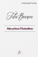 Tela bianca. Atto primo: l'autostima di Antonella Torres edito da SBS Edizioni