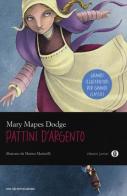 I pattini d'argento di Mary Mapes Dodge edito da Mondadori