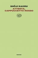 Attenta, Cappuccetto Rosso di Shoji Kaoru edito da Einaudi