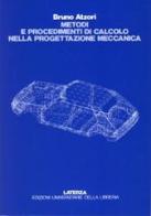 Metodi e procedimenti di calcolo nella progettazione meccanica di Bruno Atzori edito da Ed. Univ. Libreria Laterza