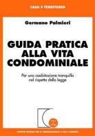 Guida pratica alla vita condominiale. Per una coabitazione tranquilla nel rispetto della legge di Germano Palmieri edito da Giuffrè