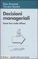 Decisioni manageriali. Come fare scelte efficaci di Rino Rumiati, Nicolao Bonini edito da Il Mulino
