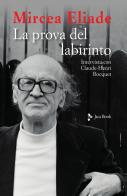 La prova del labirinto. Intervista con Claude-Henri Rocquet di Mircea Eliade edito da Jaca Book