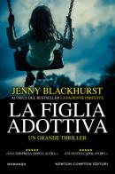 La figlia adottiva di Jenny Blackhurst edito da Newton Compton Editori