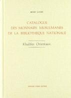 Catalogue des monnaies musulmanes de la Bibliothèque Nationale. Khalifes orientaux di Henry Lavoix edito da Forni