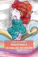 Sebastiano e la casa dei sei colori di Maria Cristina Nori edito da Gruppo Albatros Il Filo