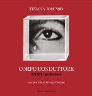 Corpo conduttore. XXXIII variazioni di Tiziana Colusso edito da Progetto Cultura