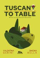Tuscany to table. Unconventional cookbook for unconventional chefs di Valentina Gerini, Simona Bulla edito da PubMe
