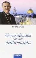 Gerusalemme, capitale dell'umanità di Fouad Twal edito da La Scuola SEI