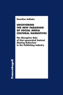 Uncovering the new paradigm of social media cultural narratives. The disruptive role of user-generated content sharing behaviour in the publishing industry di Karolina Sallaku edito da Franco Angeli