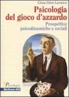 Psicologia del gioco d'azzardo. Prospettive psicodinamiche e sociali di Gioacchino Lavanco edito da McGraw-Hill Companies