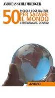 50 piccole cose da fare per salvare il mondo e risparmiare denaro di Andreas Schlumberger edito da Apogeo Education