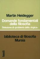 Domande fondamentali della filosofia. Selezione di «problemi» della «logica» di Martin Heidegger edito da Ugo Mursia Editore