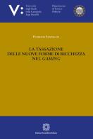 La tassazione delle nuove forme di ricchezza nel gaming di Floriana Santagata edito da Edizioni Scientifiche Italiane