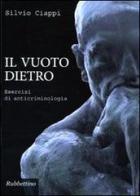 Il vuoto dietro. Esercizi di anticriminologia di Silvio Ciappi edito da Rubbettino