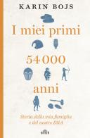 I miei primi 54.000 anni. Storia della mia famiglia e del nostro DNA. Con e-book di Karin Bojs edito da UTET