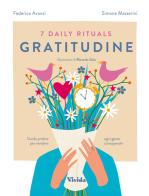 7 daily rituals. Gratitudine. Guida pratica per rendere ogni gesto consapevole di Federica Avanzi, Simone Masserini edito da Vivida
