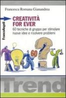 Creatività for ever. 60 tecniche di gruppo per stimolare nuove idee e risolvere problemi di Francesca R. Gianandrea edito da Franco Angeli