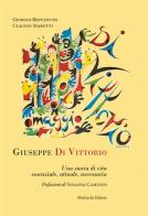 Giuseppe Di Vittorio. Una storia di vita essenziale, attuale, necessaria di Giorgio Benvenuto, Claudio Marotti edito da Morlacchi