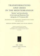 Transformations and crisis in the Mediterranean. «Identity» and interculturality in the Levant and Phoenician West during the 12th-8th Centuries... (Roma, 2013) edito da Fabrizio Serra Editore