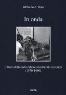 In onda. L'Italia dalle radio libere ai network nazionali (1970-1990) di Raffaello Ares Doro edito da Viella