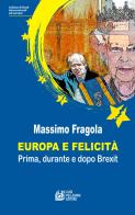 Europa e felicità. Prima, durante e dopo Brexit di Massimo Fragola edito da Pellegrini