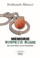 Memorie sospetti bugie. Mens Sana Basket: una fine inaccetabile di Ferdinando Minucci edito da Cantagalli