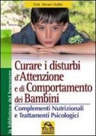Curare i disturbi dell'attenzione e di comportamento dei bambini. Complementi nutrizionali e trattamenti psiclogici di Abram Hoffer edito da Macro Edizioni
