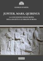 Jupiter, Mars, Quirinus. La concezione indoeuropea della società e le origini di Roma di Georges Dumézil edito da Il Cerchio