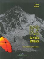 K2 la vetta infranta di Claudio Tessarolo edito da Idea Montagna Edizioni