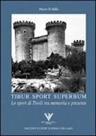 Tibur sport superbum. Lo sport di Tivoli tra memoria e presente di Maria Di Bello edito da Riccardo Viola Editore
