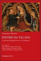 Pietro da Talada. Un pittore del Quattrocento in Garfagnana di Normanna Albertini edito da Garfagnana Editrice