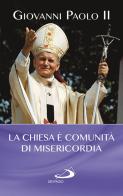 La Chiesa è comunità di misericordia di Giovanni Paolo II edito da San Paolo Edizioni