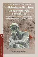 La dialettica nella scienza tra epistemologia e metafisica. Filosofia della natura e teorie fisiche dall'Ottocento alla contemporaneità di Claudio Borghi, Silvano Negretto edito da Negretto