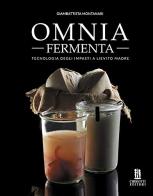 Omnia fermenta. Tecnologia degli impasti a lievito madre di Giambattista Montanari edito da Chiriotti