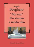 «My way». Ho vissuto a modo mio di Angela Borghero edito da Cirronis Giampaolo Editore