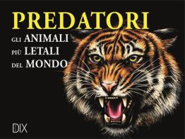 Predatori. Gli animali più letali del mondo di Paula Hammond edito da Dix