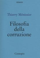 Filosofia della corruzione di Thierry Ménissier edito da Cronopio