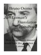 Juri Lotman's translation handbook. How a translation handbook would look like if written by Juri Lotman di Bruno Osimo edito da Osimo Bruno