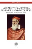 La committenza artistica del cardinale Giovanni Ricci. Lineamenti di una ricostruzione storica di Jessica Consalvi edito da Stamen