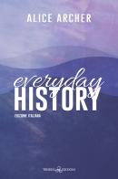 Everyday history. Ediz. italiana di Alice Archer edito da Triskell Edizioni