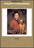 Hogarth e l'arte europea di Frederick Antal edito da Einaudi