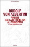 Firenze dalla Repubblica al principato. Storia e coscienza politica di Rudolf von Albertini edito da Einaudi