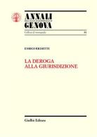 La deroga alla giurisdizione di Enrico Righetti edito da Giuffrè