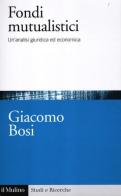 I fondi mutualistici. Un'analisi giuridica ed economica di Giacomo Bosi edito da Il Mulino